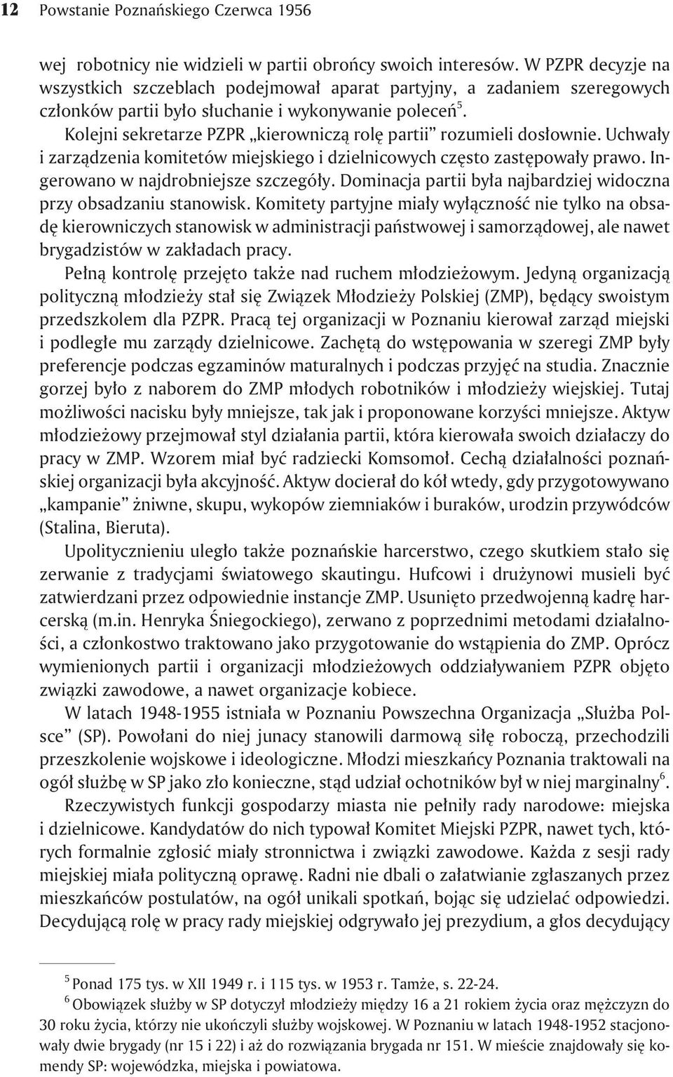 Kolejni sekretarze PZPR kierownicz¹ rolê partii rozumieli dos³ownie. Uchwa³y i zarz¹dzenia komitetów miejskiego i dzielnicowych czêsto zastêpowa³y prawo. Ingerowano w najdrobniejsze szczegó³y.