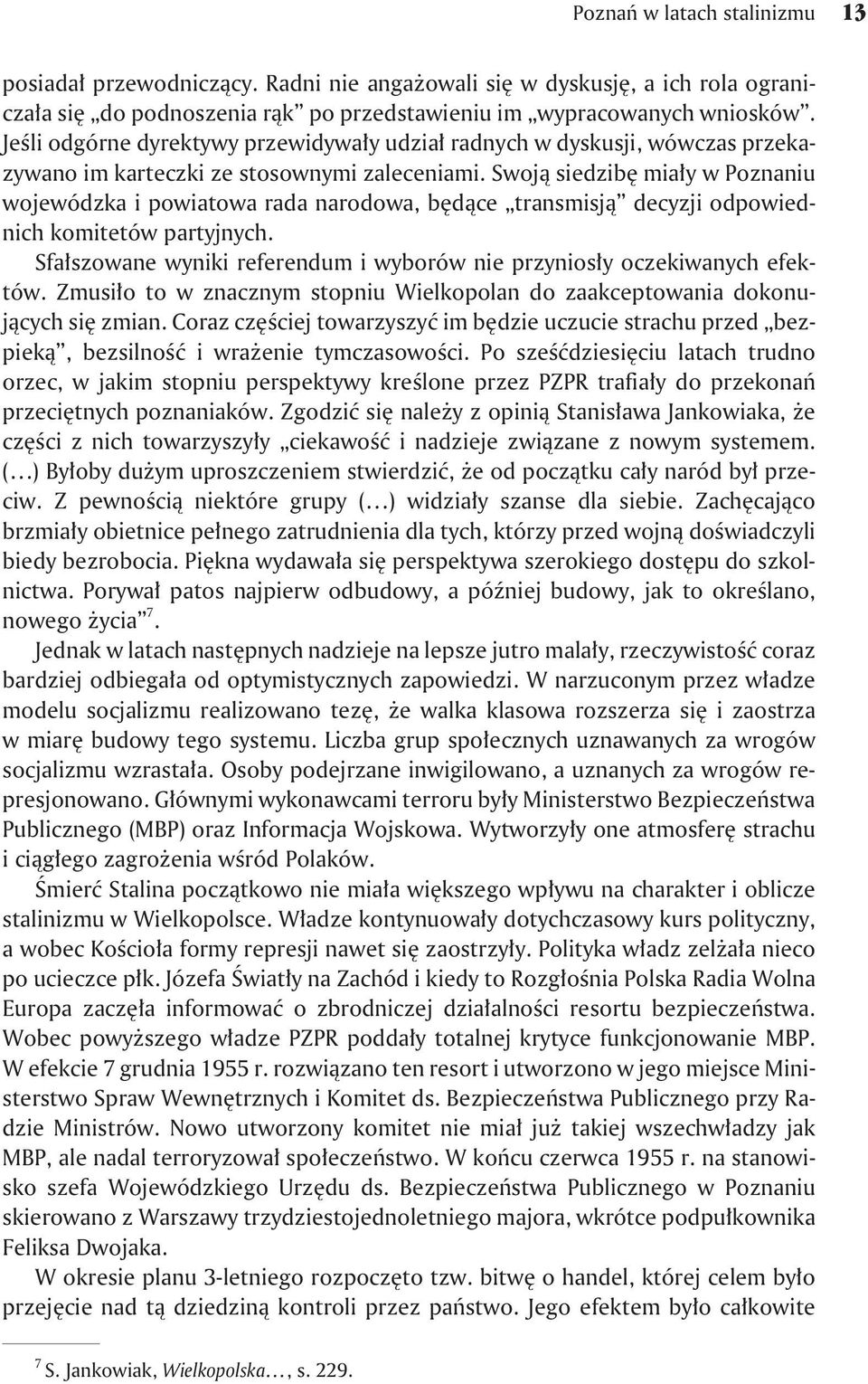 Swoj¹ siedzibê mia³y w Poznaniu wojewódzka i powiatowa rada narodowa, bêd¹ce transmisj¹ decyzji odpowiednich komitetów partyjnych.