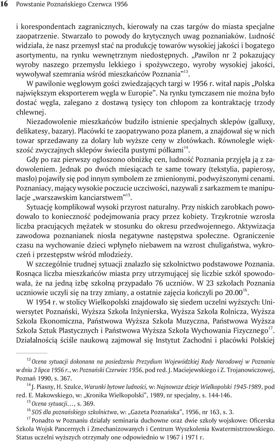 Pawilon nr 2 pokazuj¹cy wyroby naszego przemys³u lekkiego i spo ywczego, wyroby wysokiej jakoœci, wywo³ywa³ szemrania wœród mieszkañców Poznania 13.