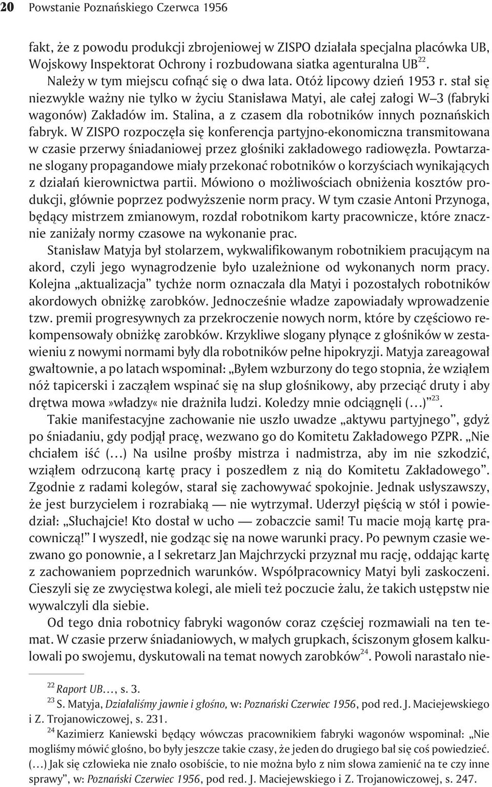 Stalina, a z czasem dla robotników innych poznañskich fabryk. W ZISPO rozpoczê³a siê konferencja partyjno-ekonomiczna transmitowana w czasie przerwy œniadaniowej przez g³oœniki zak³adowego radiowêz³a.