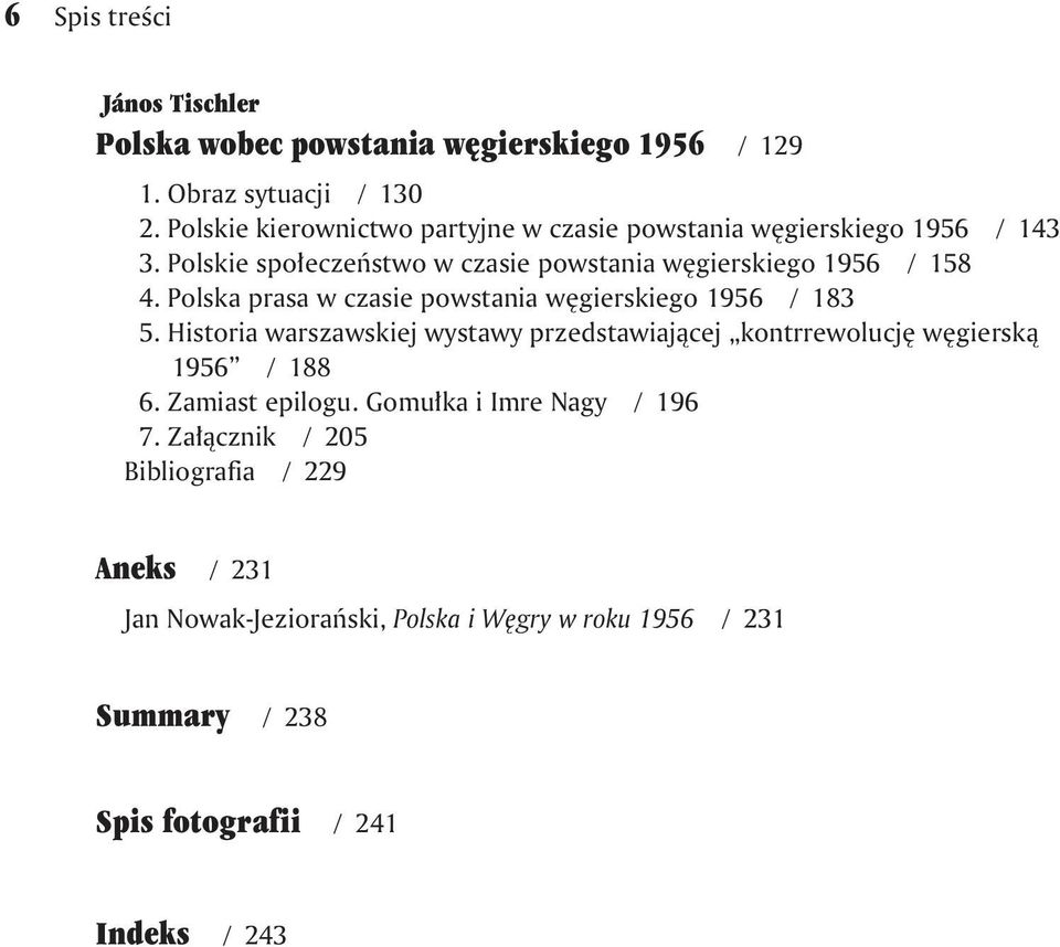 Polska prasa w czasie powstania wêgierskiego 1956 / 183 5. Historia warszawskiej wystawy przedstawiaj¹cej kontrrewolucjê wêgiersk¹ 1956 / 188 6.