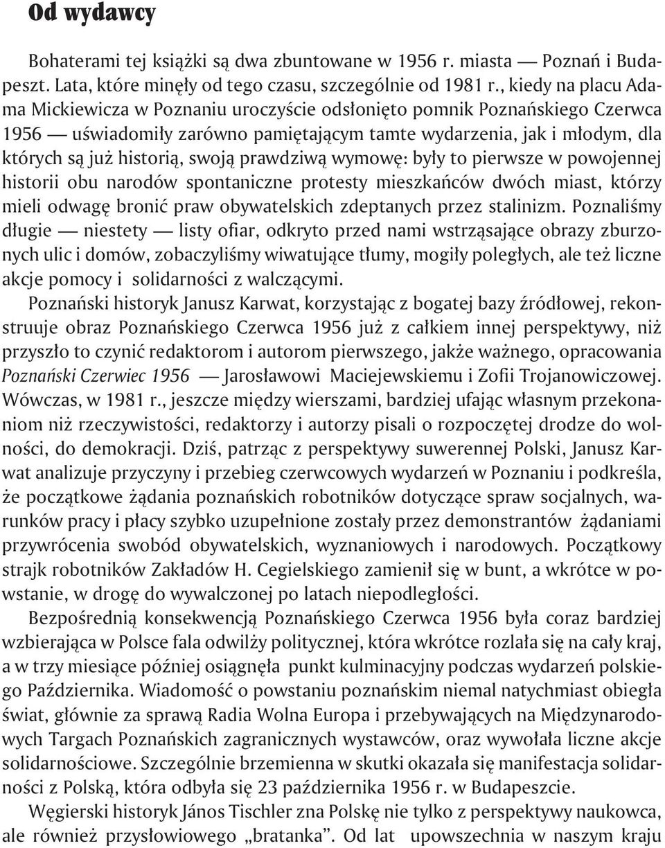 prawdziw¹ wymowê: by³y to pierwsze w powojennej historii obu narodów spontaniczne protesty mieszkañców dwóch miast, którzy mieli odwagê broniæ praw obywatelskich zdeptanych przez stalinizm.