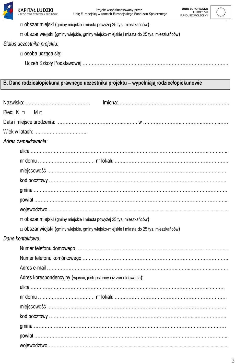 ... Płeć: K M Data i miejsce urodzenia:.. w..... Wiek w latach:.. Adres zameldowania: ulica....... nr domu. nr lokalu.. gmina  mieszkańców) Dane kontaktowe: Numer telefonu domowego.