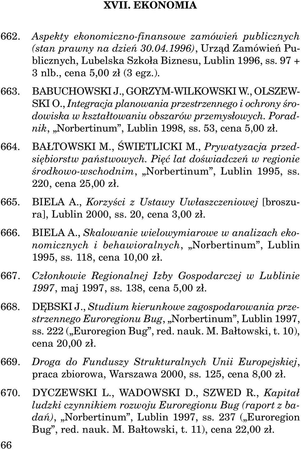 Poradnik, Norbertinum, Lublin 1998, ss. 53, cena 5,00 z³. 664. BA TOWSKI M., ŒWIETLICKI M., Prywatyzacja przedsiêbiorstw pañstwowych.