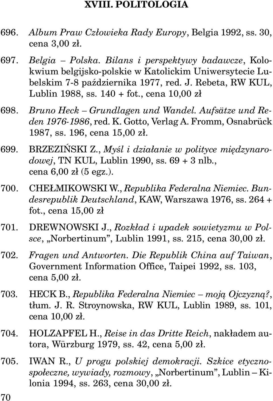 Bruno Heck Grundlagen und Wandel. Aufsätze und Reden 1976-1986, red. K. Gotto, Verlag A. Fromm, Osnabrück 1987, ss. 196, cena 15,00 z³. 699. BRZEZIÑSKI Z.