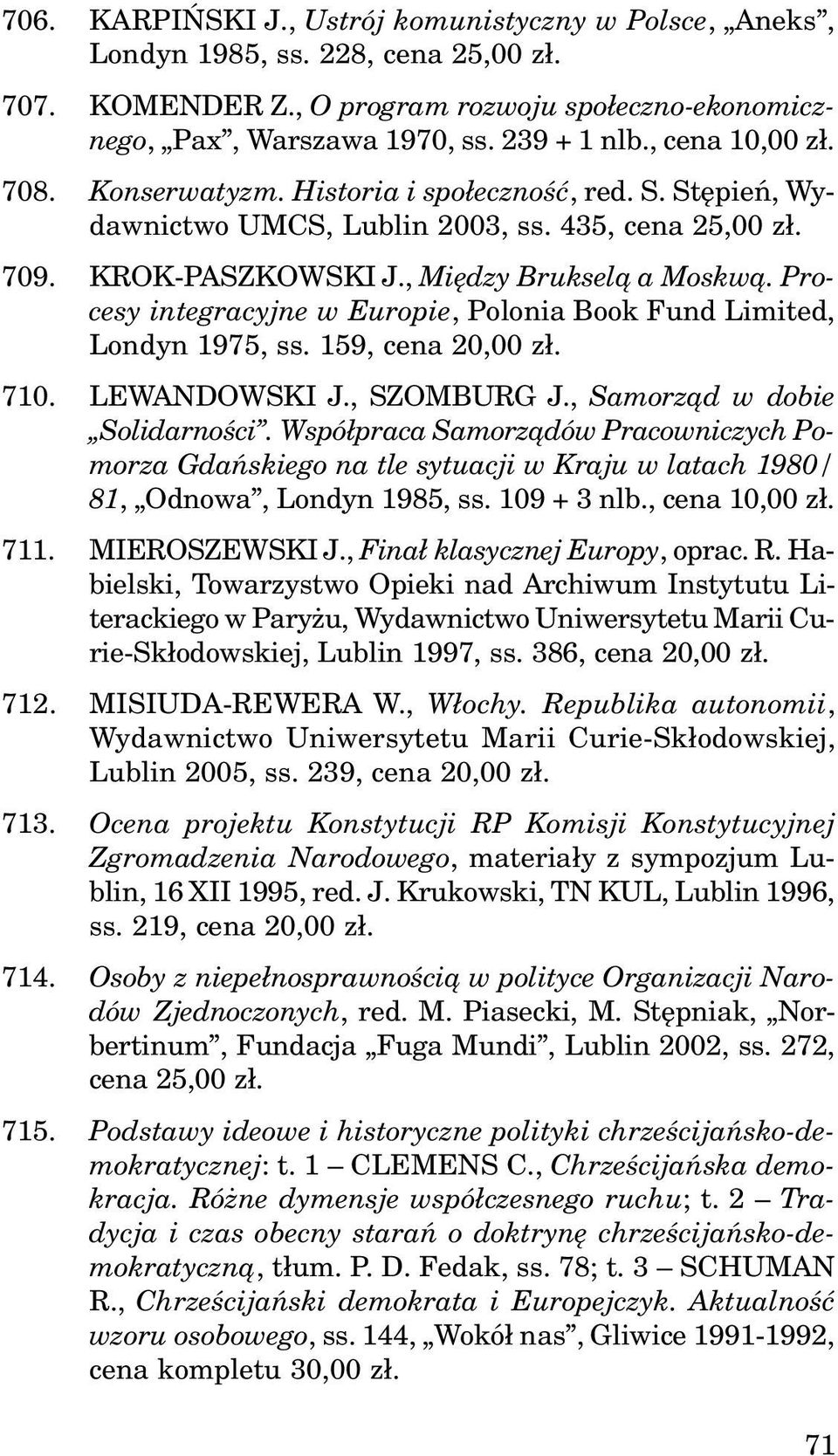 Procesy integracyjne w Europie, Polonia Book Fund Limited, Londyn 1975, ss. 159, cena 20,00 z³. 710. LEWANDOWSKI J., SZOMBURG J., Samorz¹d w dobie Solidarnoœci.