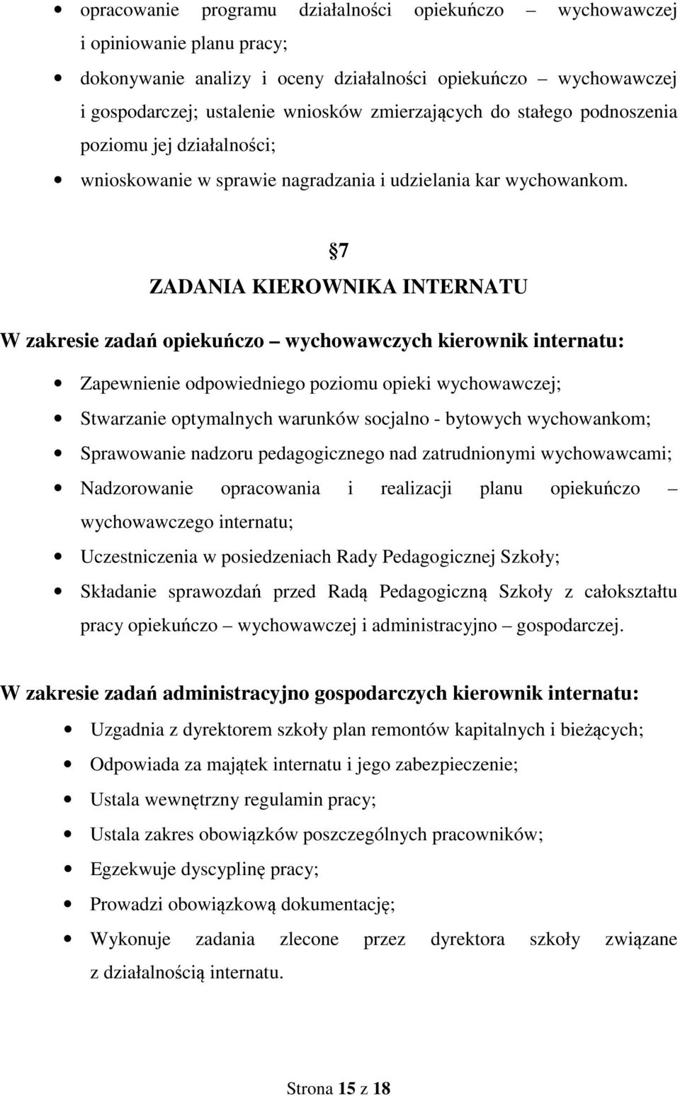 7 ZADANIA KIEROWNIKA INTERNATU W zakresie zadań opiekuńczo wychowawczych kierownik internatu: Zapewnienie odpowiedniego poziomu opieki wychowawczej; Stwarzanie optymalnych warunków socjalno -