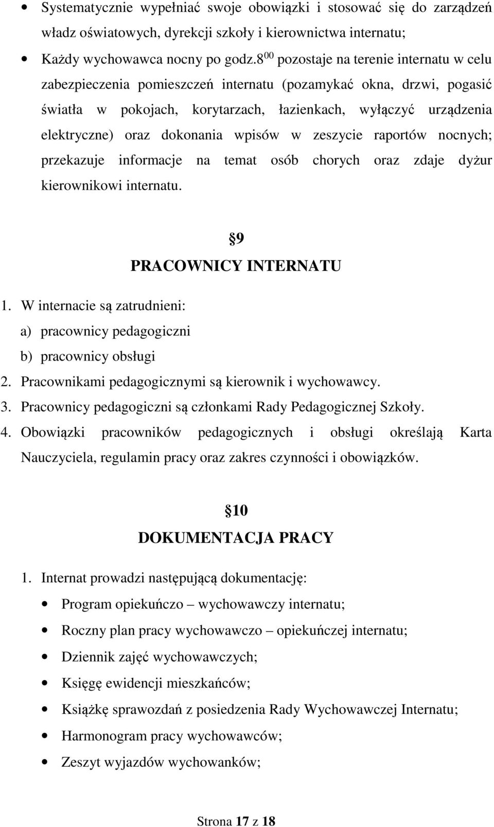 dokonania wpisów w zeszycie raportów nocnych; przekazuje informacje na temat osób chorych oraz zdaje dyżur kierownikowi internatu. 9 PRACOWNICY INTERNATU 1.