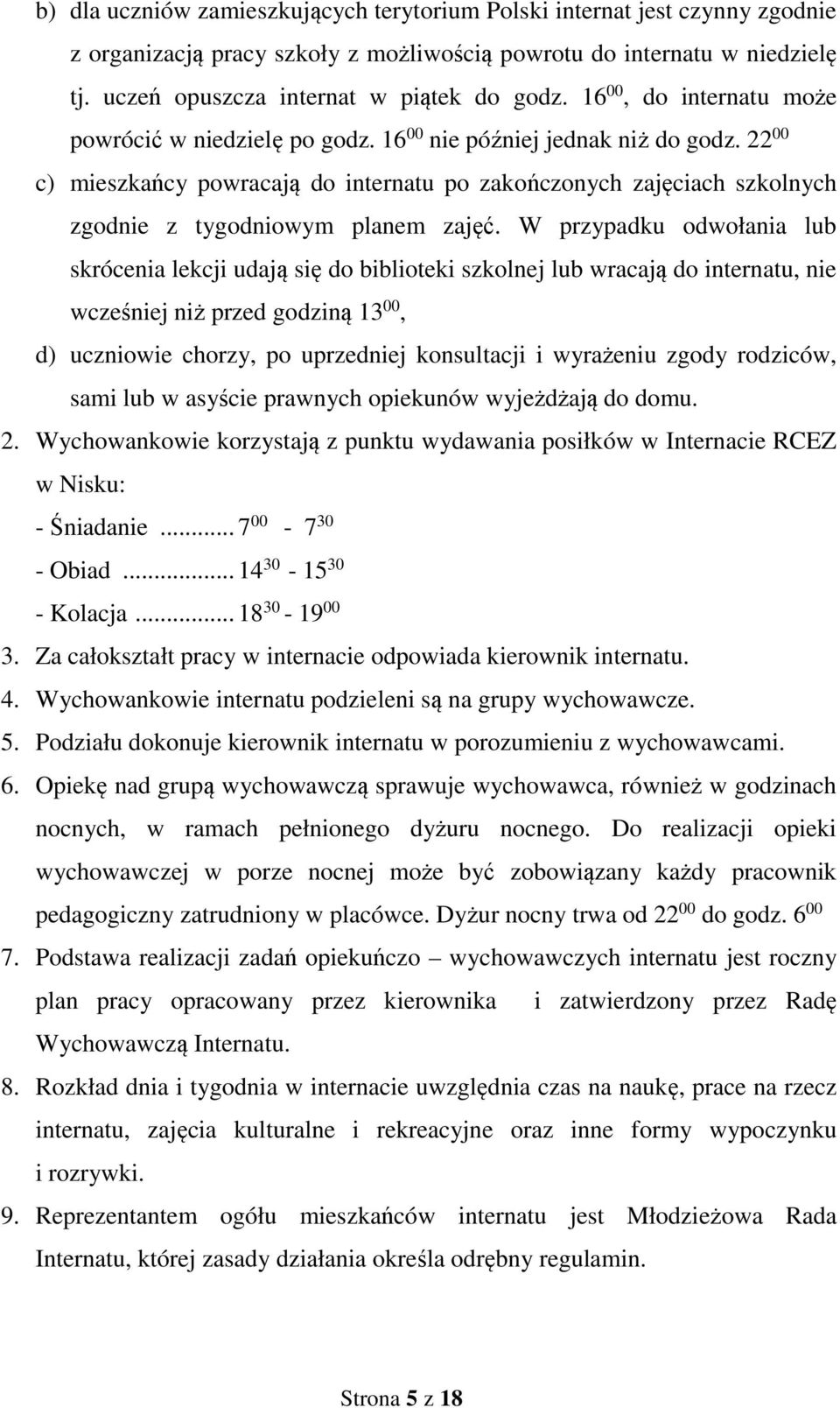 22 00 c) mieszkańcy powracają do internatu po zakończonych zajęciach szkolnych zgodnie z tygodniowym planem zajęć.