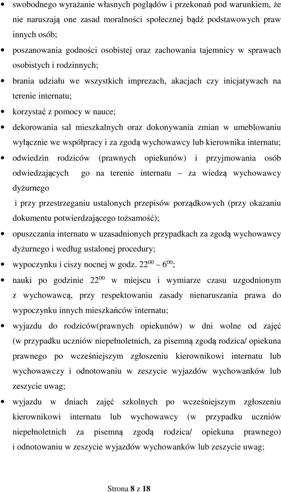 dokonywania zmian w umeblowaniu wyłącznie we współpracy i za zgodą wychowawcy lub kierownika internatu; odwiedzin rodziców (prawnych opiekunów) i przyjmowania osób odwiedzających go na terenie