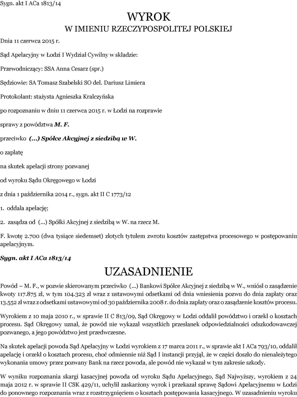 ..) Spółce Akcyjnej z siedzibą w W. o zapłatę na skutek apelacji strony pozwanej od wyroku Sądu Okręgowego w Łodzi z dnia 1 października 2014 r., sygn. akt II C 1773/12 1. oddala apelację; 2.