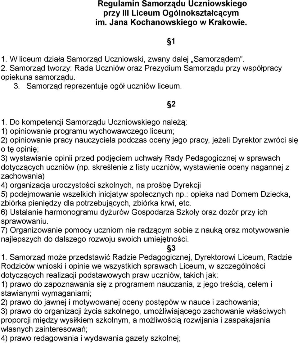 Do kompetencji Samorządu Uczniowskiego należą: 1) opiniowanie programu wychowawczego liceum; 2) opiniowanie pracy nauczyciela podczas oceny jego pracy, jeżeli Dyrektor zwróci się o tę opinię; 3)