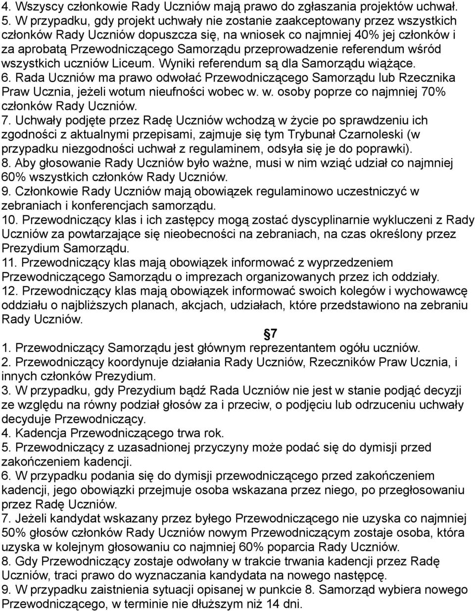 przeprowadzenie referendum wśród wszystkich uczniów Liceum. Wyniki referendum są dla Samorządu wiążące. 6.