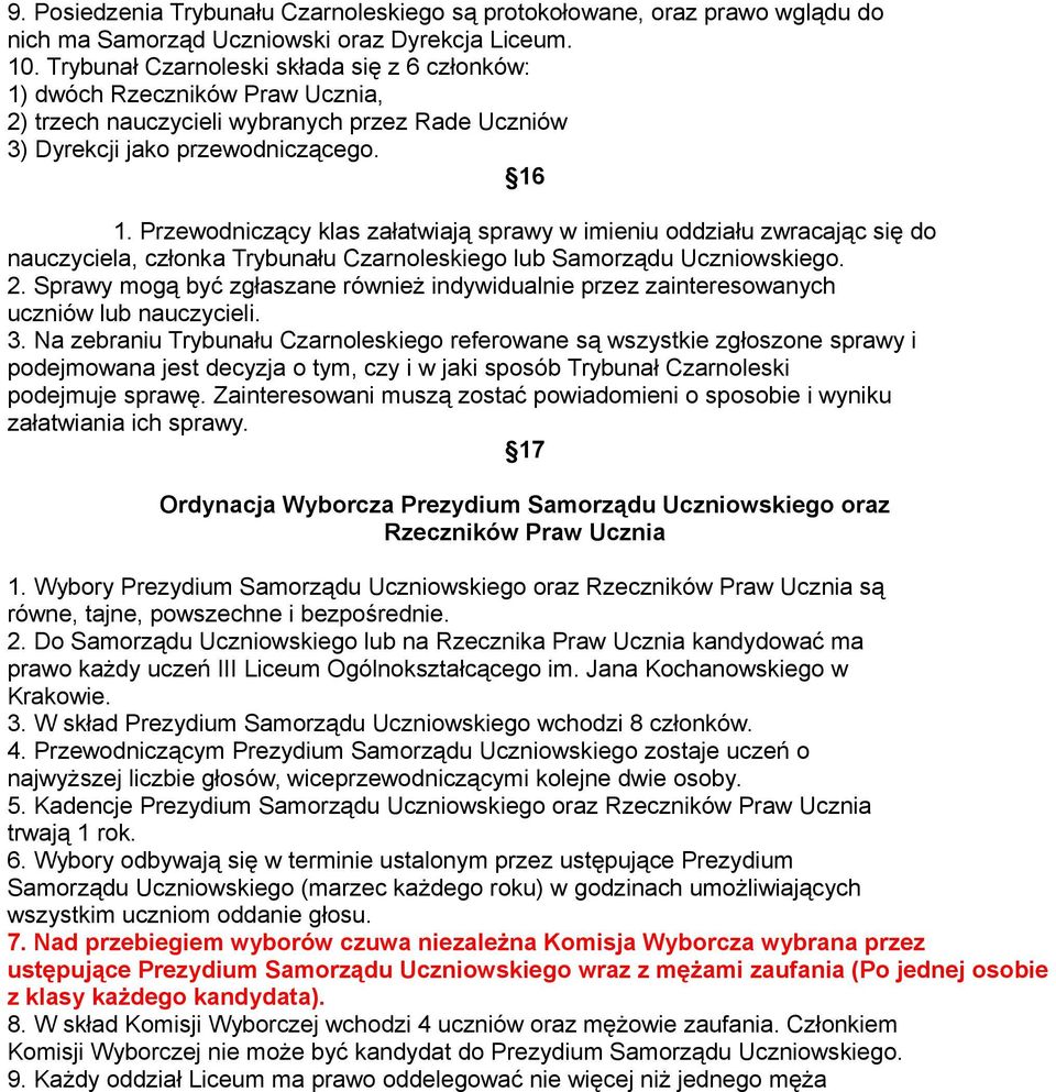 Przewodniczący klas załatwiają sprawy w imieniu oddziału zwracając się do nauczyciela, członka Trybunału Czarnoleskiego lub Samorządu Uczniowskiego. 2.