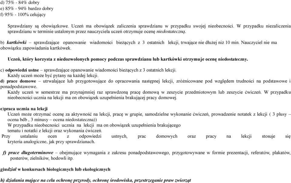 b) kartkówki sprawdzające opanowanie wiadomości bieżących z 3 ostatnich lekcji, trwające nie dłużej niż 10 min. Nauczyciel nie ma obowiązku zapowiadania kartkówek.