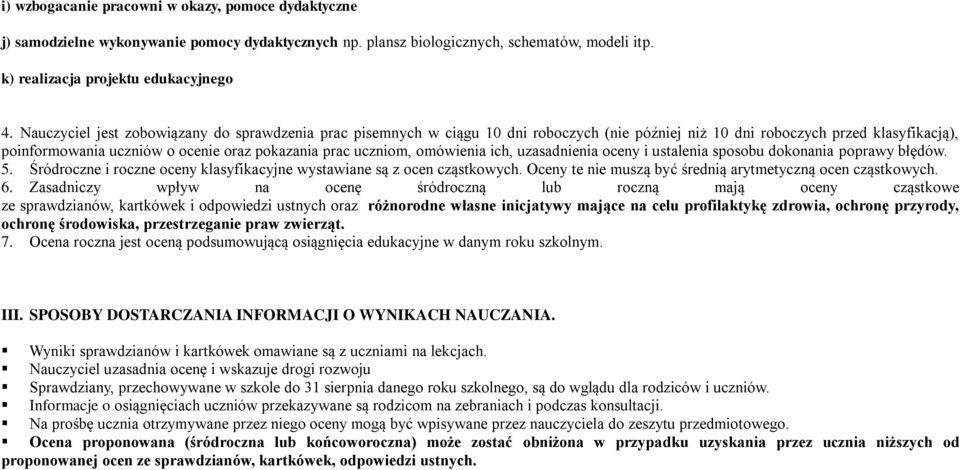 omówienia ich, uzasadnienia oceny i ustalenia sposobu dokonania poprawy błędów. 5. Śródroczne i roczne oceny klasyfikacyjne wystawiane są z ocen cząstkowych.