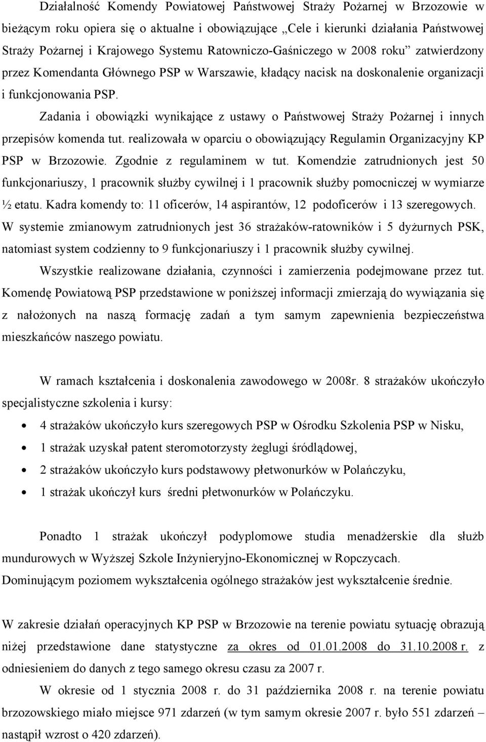 Zadania i obowiązki wynikające z ustawy o Państwowej Straży Pożarnej i innych przepisów komenda tut. realizowała w oparciu o obowiązujący Regulamin Organizacyjny KP PSP w Brzozowie.