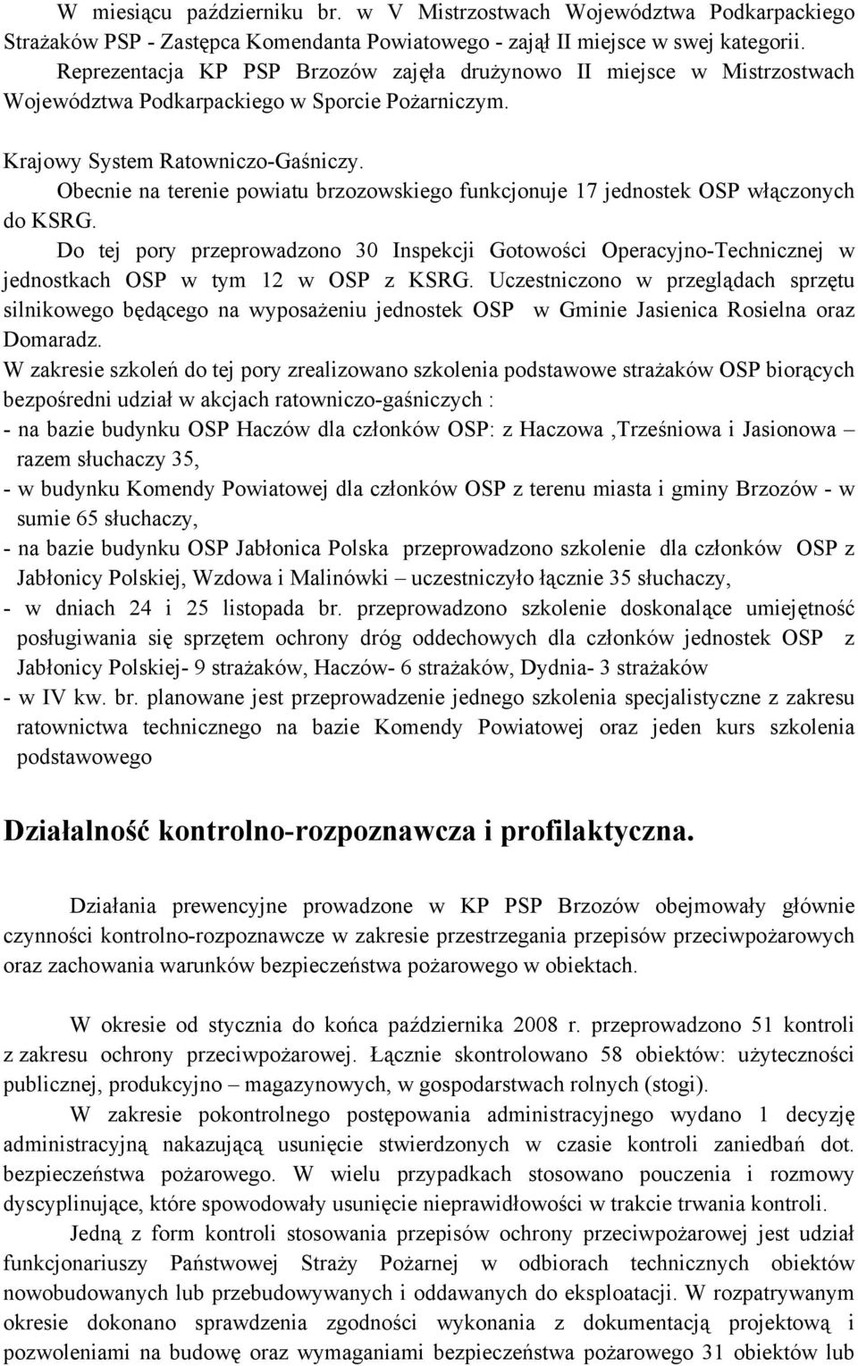 Obecnie na terenie powiatu brzozowskiego funkcjonuje 17 jednostek OSP włączonych do KSRG.