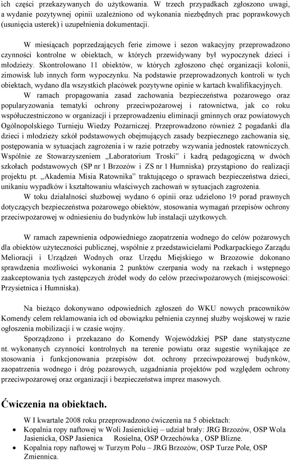 W miesiącach poprzedzających ferie zimowe i sezon wakacyjny przeprowadzono czynności kontrolne w obiektach, w których przewidywany był wypoczynek dzieci i młodzieży.