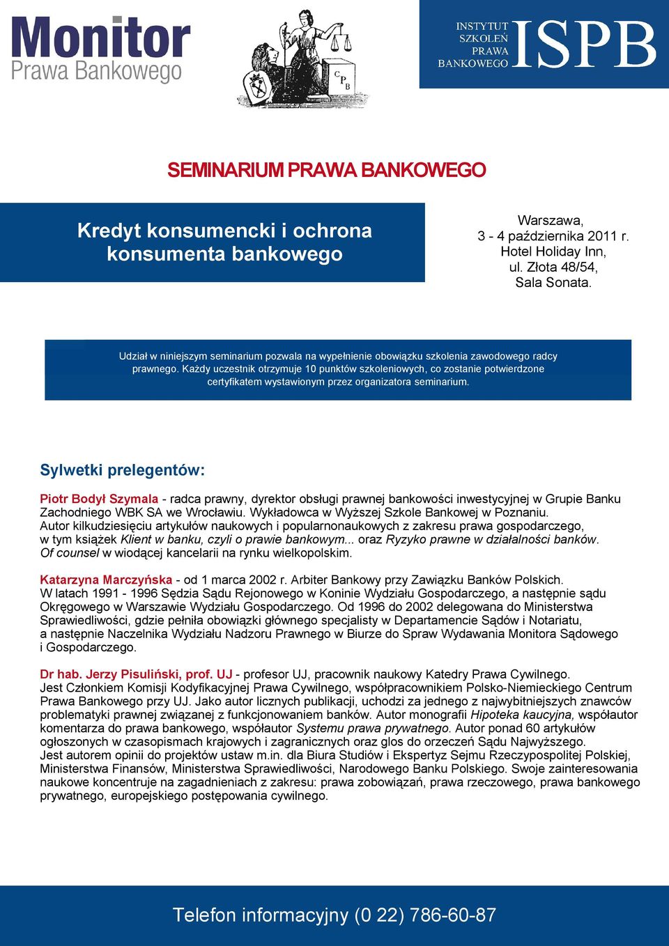 Każdy uczestnik otrzymuje 10 punktów szkoleniowych, co zostanie potwierdzone certyfikatem wystawionym przez organizatora seminarium.