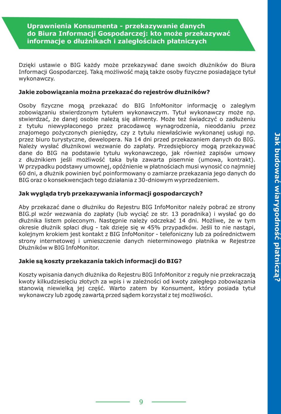 Osoby fizyczne mog¹ przekazaæ do BIG InfoMonitor informacjê o zaleg³ym zobowi¹zaniu stwierdzonym tytu³em wykonawczym. Tytu³ wykonawczy mo e np. stwierdzaæ, e danej osobie nale ¹ siê alimenty.