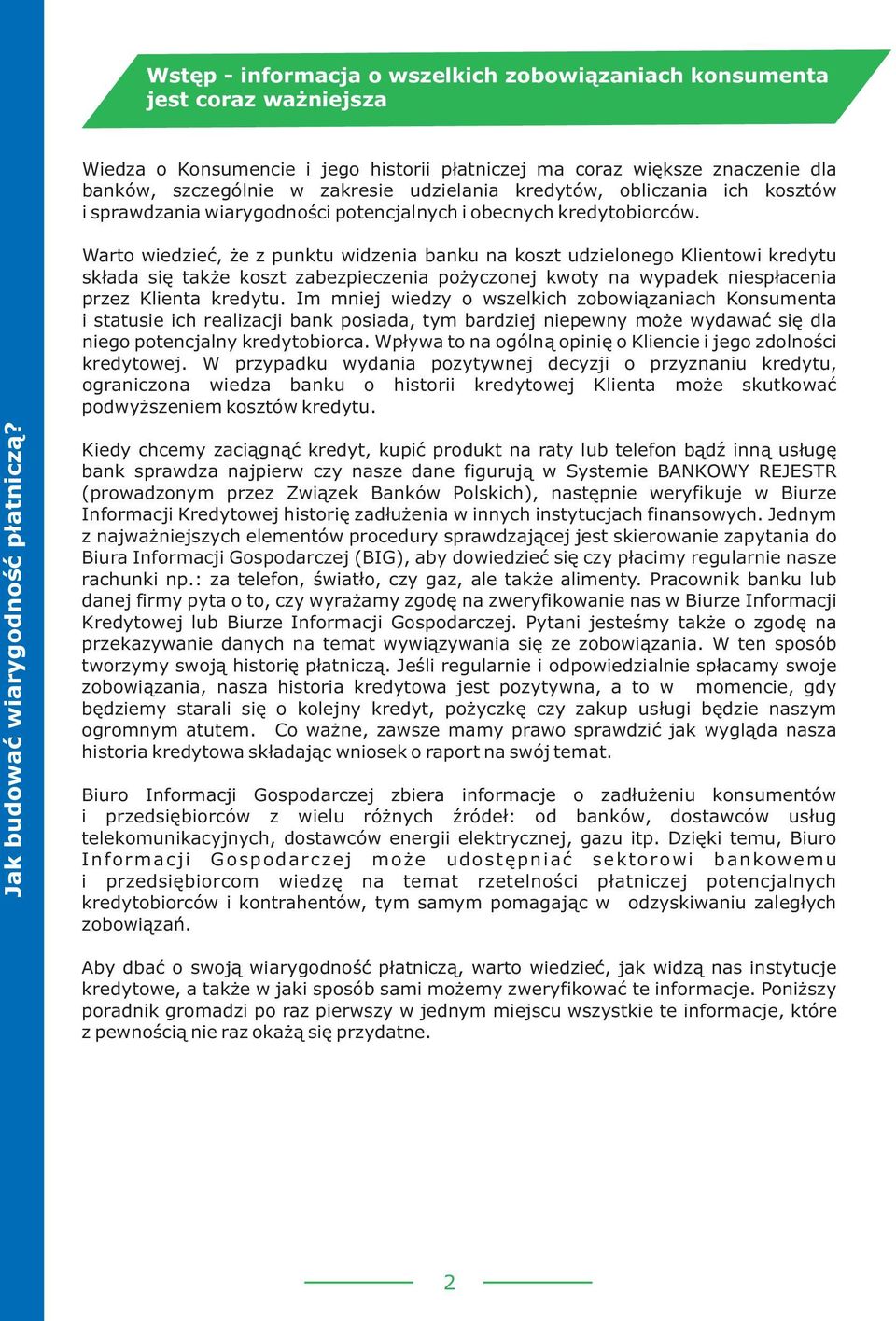 Warto wiedzieæ, e z punktu widzenia banku na koszt udzielonego Klientowi kredytu sk³ada siê tak e koszt zabezpieczenia po yczonej kwoty na wypadek niesp³acenia przez Klienta kredytu.