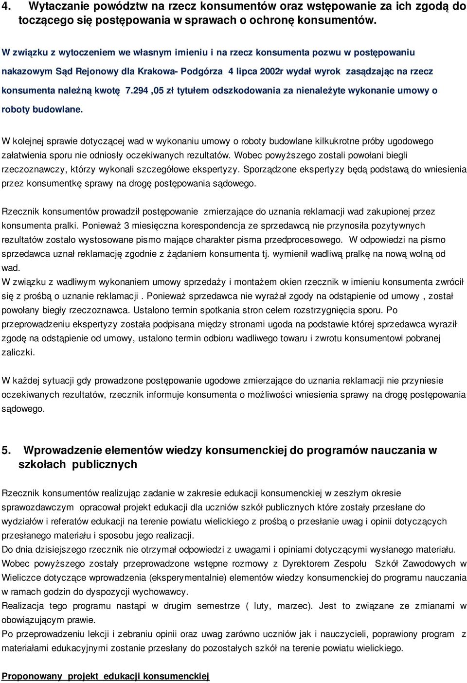 kwotę 7.294,05 zł tytułem odszkodowania za nienależyte wykonanie umowy o roboty budowlane.