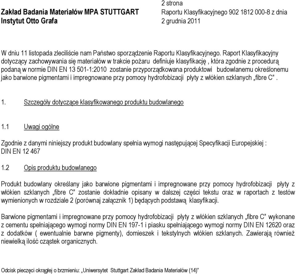 produktowi budowlanemu określonemu jako barwione pigmentami i impregnowane przy pomocy hydrofobizacji płyty z włókien szklanych fibre C. 1. Szczegóły dotyczące klasyfikowanego produktu budowlanego 1.