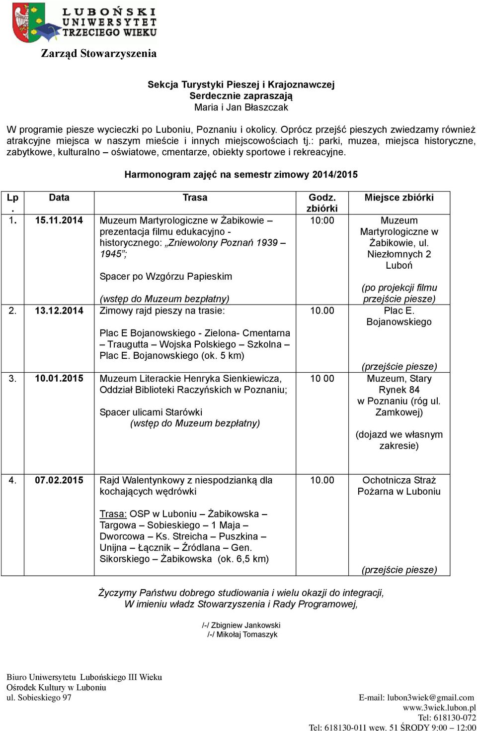 : parki, muzea, miejsca historyczne, zabytkowe, kulturalno oświatowe, cmentarze, obiekty sportowe i rekreacyjne. Harmonogram zajęć na semestr zimowy 2014/2015 Lp Data Trasa Godz. Miejsce zbiórki.