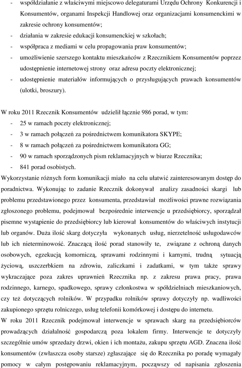 udostępnienie internetowej strony oraz adresu poczty elektronicznej; - udostępnienie materiałów informujących o przysługujących prawach konsumentów (ulotki, broszury).