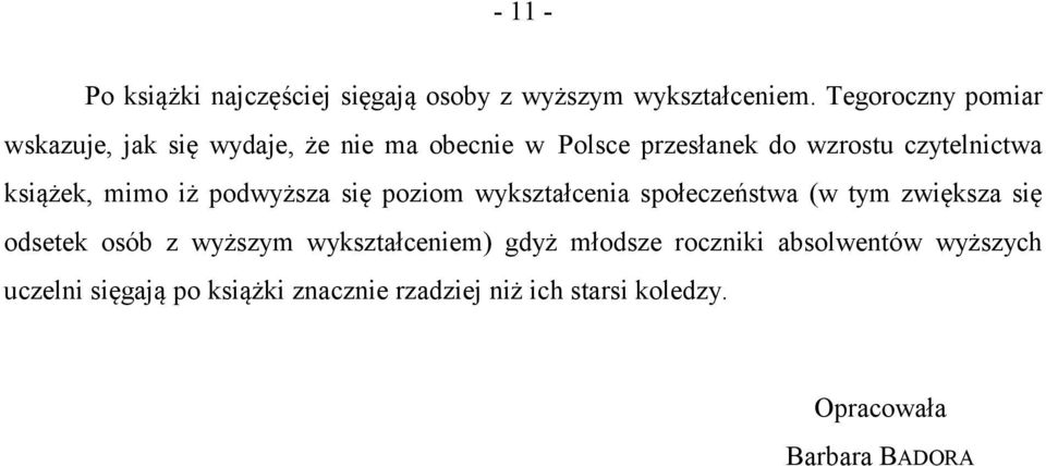 książek, mimo iż podwyższa się poziom wykształcenia społeczeństwa (w tym zwiększa się odsetek osób z wyższym