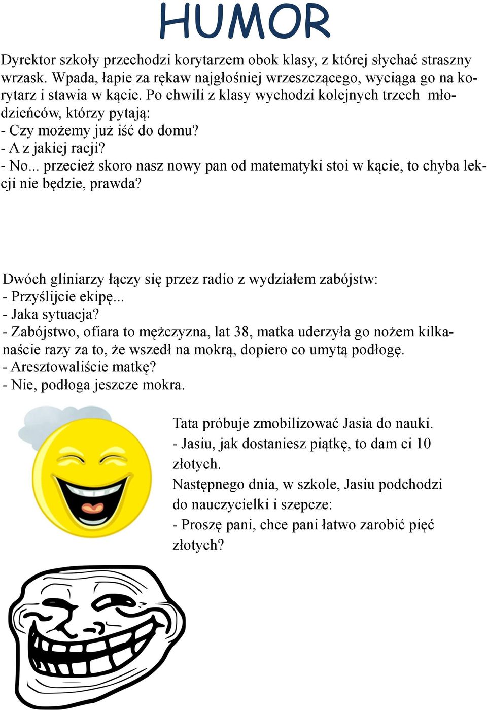 .. przecież skoro nasz nowy pan od matematyki stoi w kącie, to chyba lekcji nie będzie, prawda? Dwóch gliniarzy łączy się przez radio z wydziałem zabójstw: - Przyślijcie ekipę... - Jaka sytuacja?