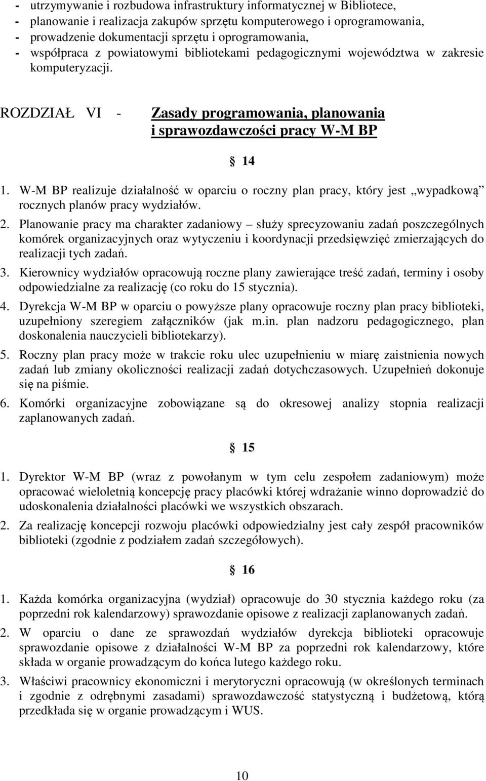 W-M BP realizuje działalność w oparciu o roczny plan pracy, który jest wypadkową rocznych planów pracy wydziałów. 2.