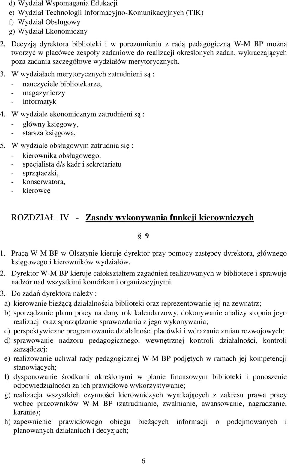 merytorycznych. 3. W wydziałach merytorycznych zatrudnieni są : - nauczyciele bibliotekarze, - magazynierzy - informatyk 4.