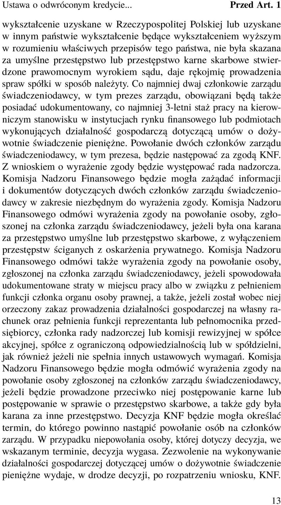 umyślne przestępstwo lub przestępstwo karne skarbowe stwierdzone prawomocnym wyrokiem sądu, daje rękojmię prowadzenia spraw spółki w sposób należyty.