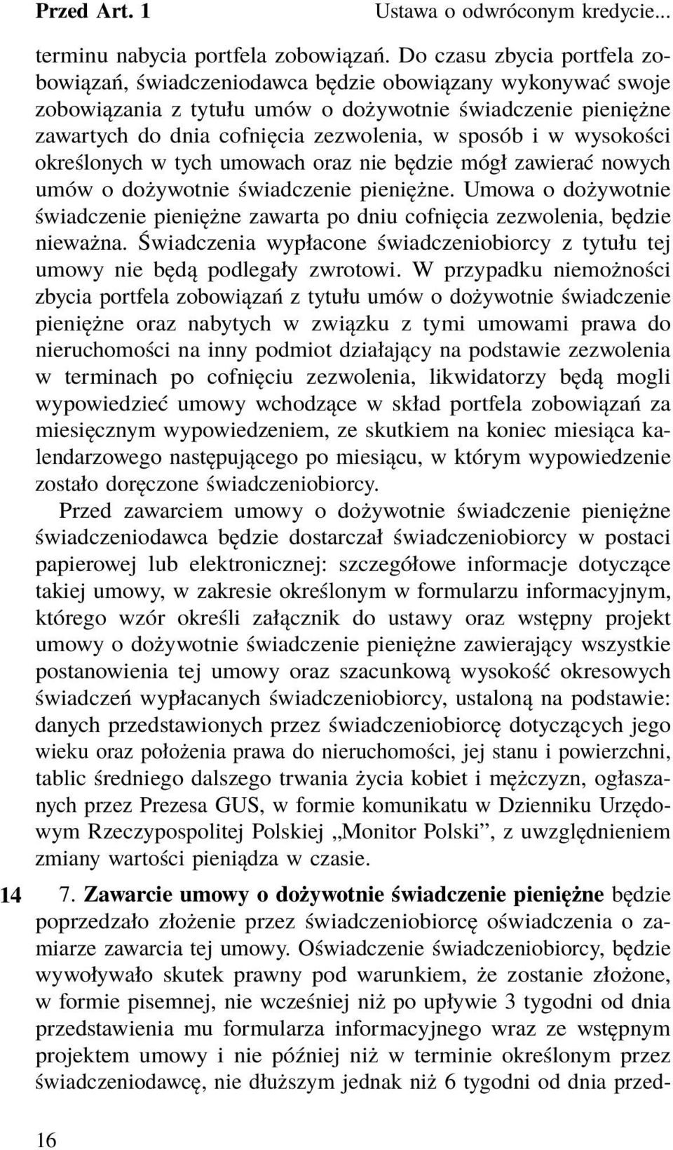 i w wysokości określonych w tych umowach oraz nie będzie mógł zawierać nowych umów o dożywotnie świadczenie pieniężne.