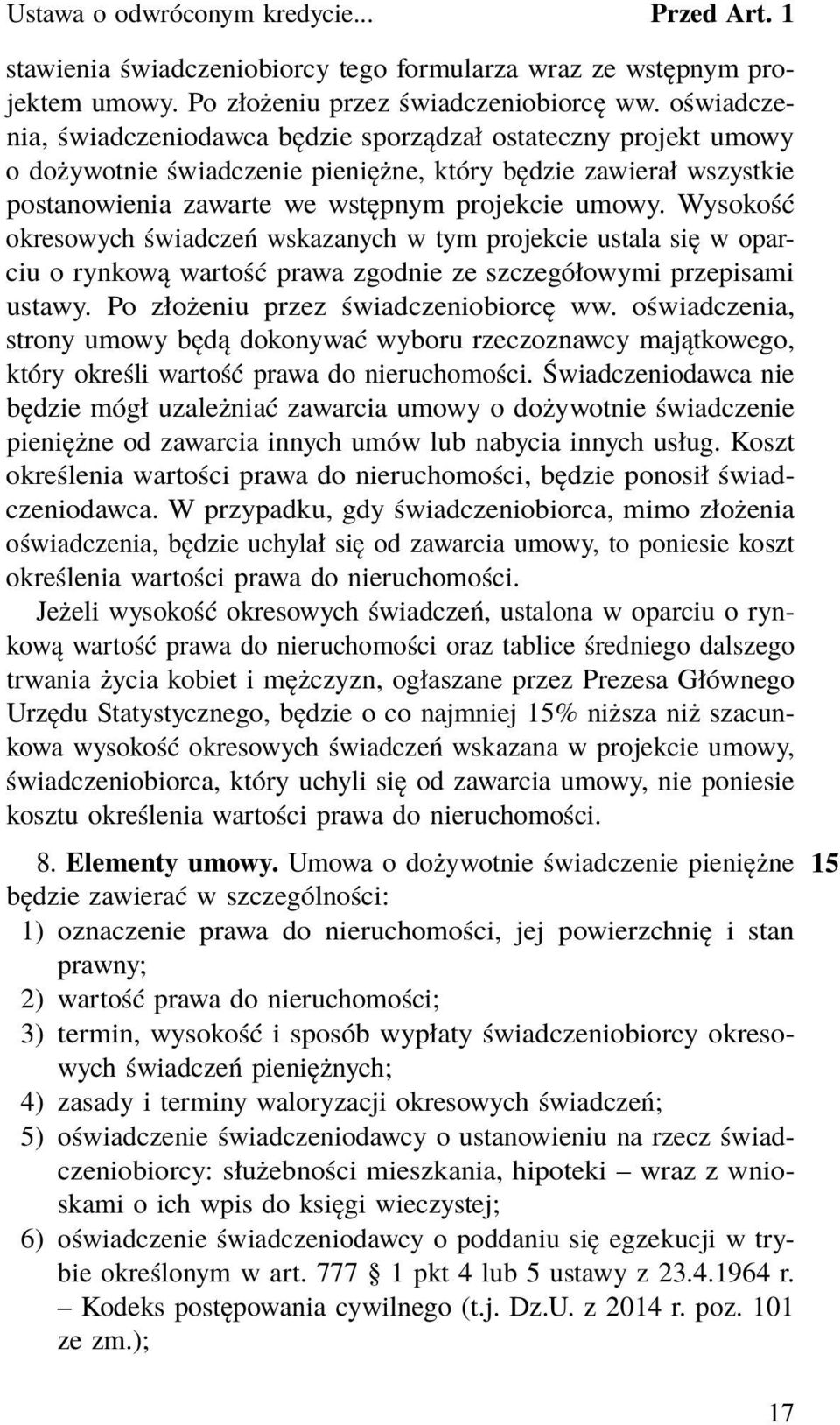 Wysokość okresowych świadczeń wskazanych w tym projekcie ustala się w oparciu o rynkową wartość prawa zgodnie ze szczegółowymi przepisami ustawy. Po złożeniu przez świadczeniobiorcę ww.