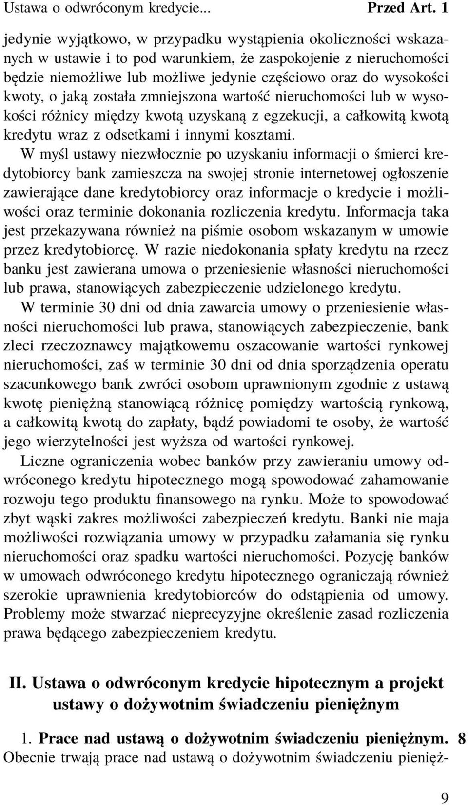 kwoty, o jaką została zmniejszona wartość nieruchomości lub w wysokości różnicy między kwotą uzyskaną z egzekucji, a całkowitą kwotą kredytu wraz z odsetkami i innymi kosztami.