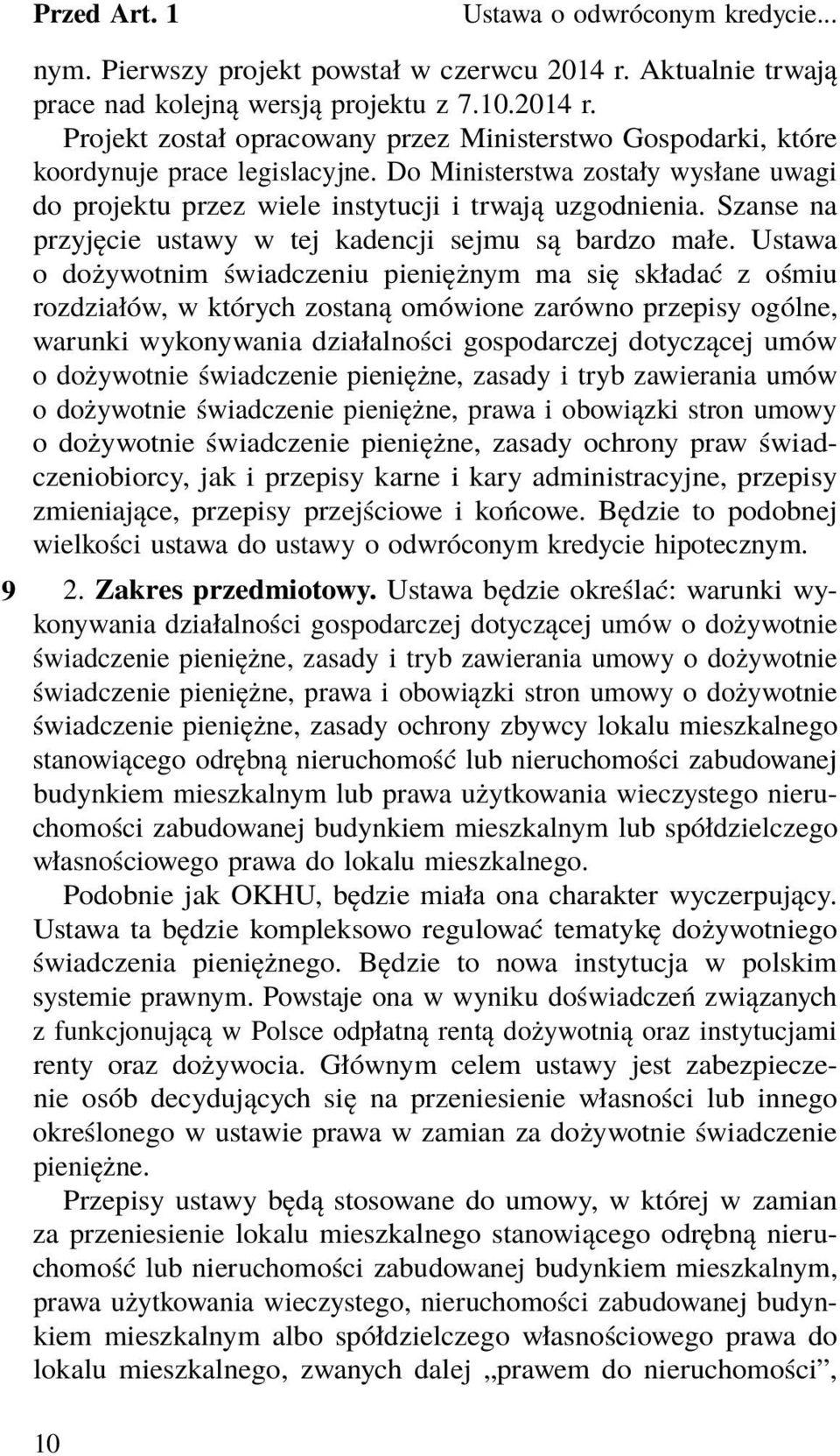 Ustawa o dożywotnim świadczeniu pieniężnym ma się składać z ośmiu rozdziałów, w których zostaną omówione zarówno przepisy ogólne, warunki wykonywania działalności gospodarczej dotyczącej umów o