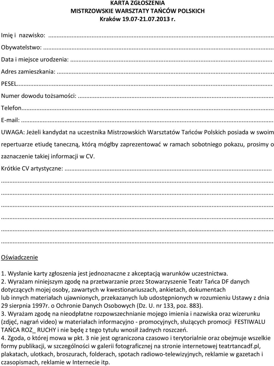 .. UWAGA: Jeżeli kandydat na uczestnika Mistrzowskich Warsztatów Tańców Polskich posiada w swoim repertuarze etiudę taneczną, którą mógłby zaprezentować w ramach sobotniego pokazu, prosimy o