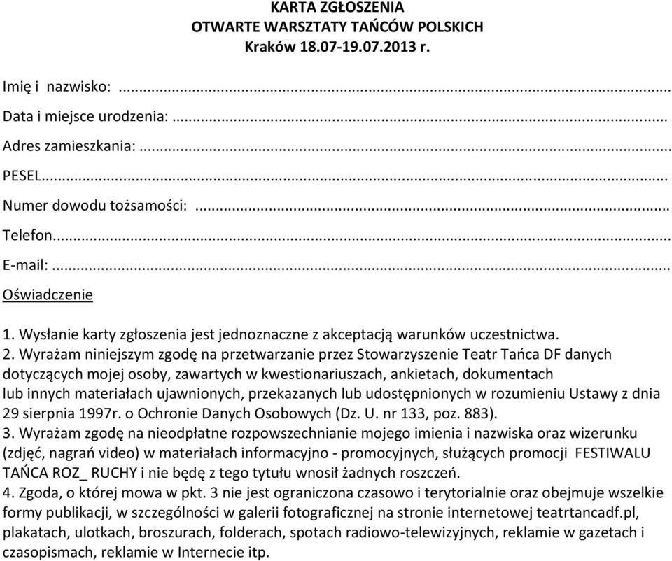 Wyrażam niniejszym zgodę na przetwarzanie przez Stowarzyszenie Teatr Tańca DF danych dotyczących mojej osoby, zawartych w kwestionariuszach, ankietach, dokumentach lub innych materiałach ujawnionych,