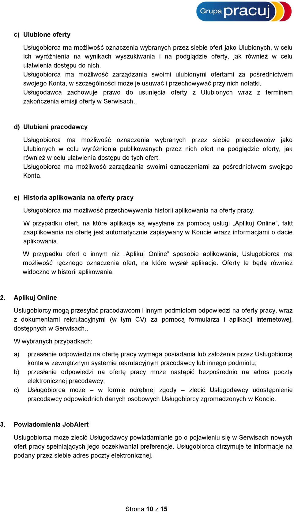 Usługodawca zachowuje prawo do usunięcia oferty z Ulubionych wraz z terminem zakończenia emisji oferty w Serwisach.