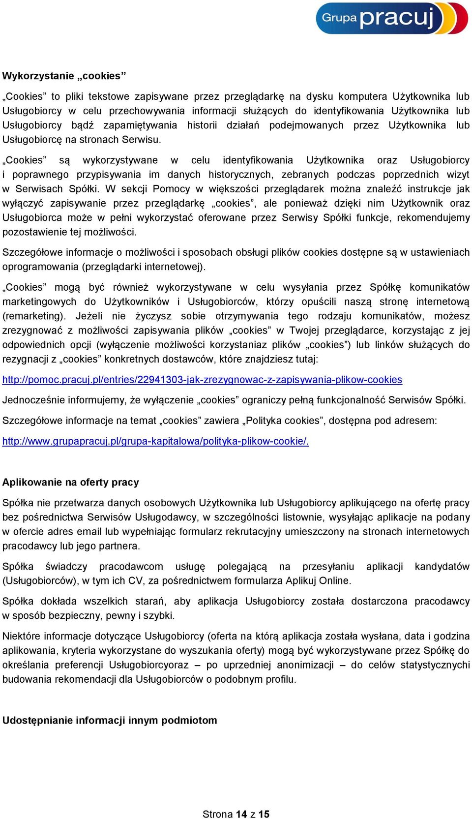 Cookies są wykorzystywane w celu identyfikowania Użytkownika oraz Usługobiorcy i poprawnego przypisywania im danych historycznych, zebranych podczas poprzednich wizyt w Serwisach Spółki.