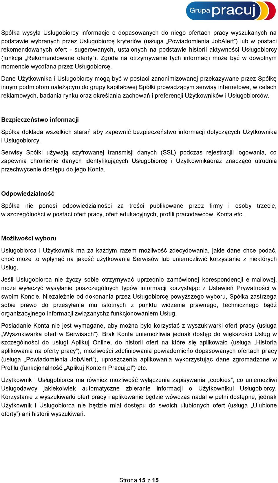 Zgoda na otrzymywanie tych informacji może być w dowolnym momencie wycofana przez Usługobiorcę.