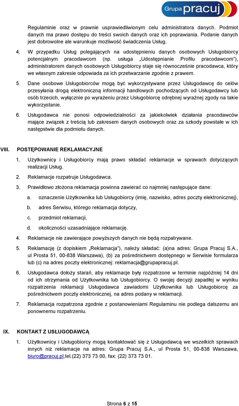 usługa Udostępnianie Profilu pracodawcom ), administratorem danych osobowych Usługobiorcy staje się równocześnie pracodawca, który we własnym zakresie odpowiada za ich przetwarzanie zgodnie z prawem.