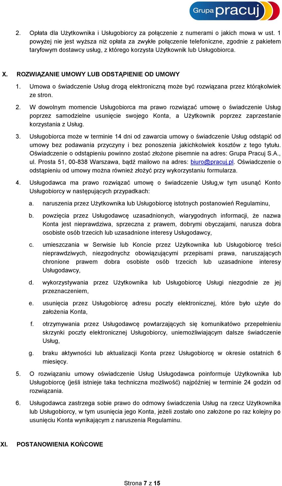 ROZWIĄZANIE UMOWY LUB ODSTĄPIENIE OD UMOWY 1. Umowa o świadczenie Usług drogą elektroniczną może być rozwiązana przez którąkolwiek ze stron. 2.