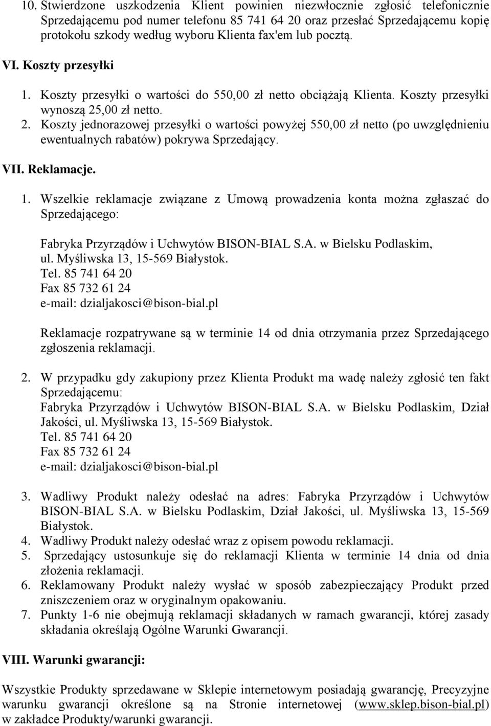 ,00 zł netto. 2. Koszty jednorazowej przesyłki o wartości powyżej 550,00 zł netto (po uwzględnieniu ewentualnych rabatów) pokrywa Sprzedający. VII. Reklamacje. 1.