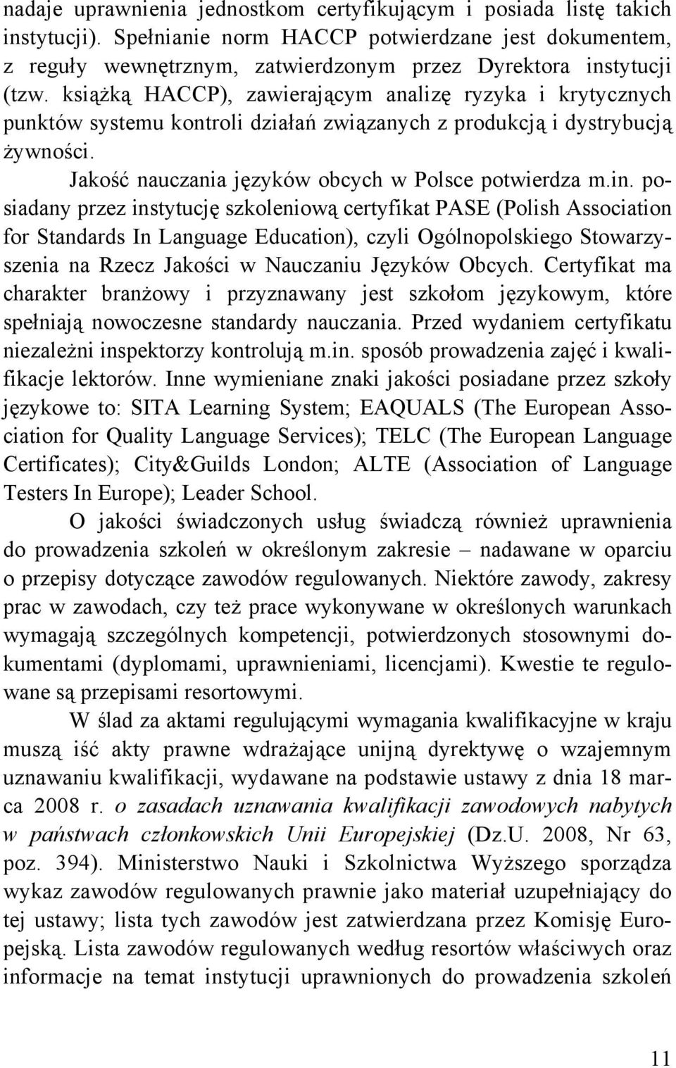 książką HACCP), zawierającym analizę ryzyka i krytycznych punktów systemu kontroli działań związanych z produkcją i dystrybucją żywności. Jakość nauczania języków obcych w Polsce potwierdza m.in.