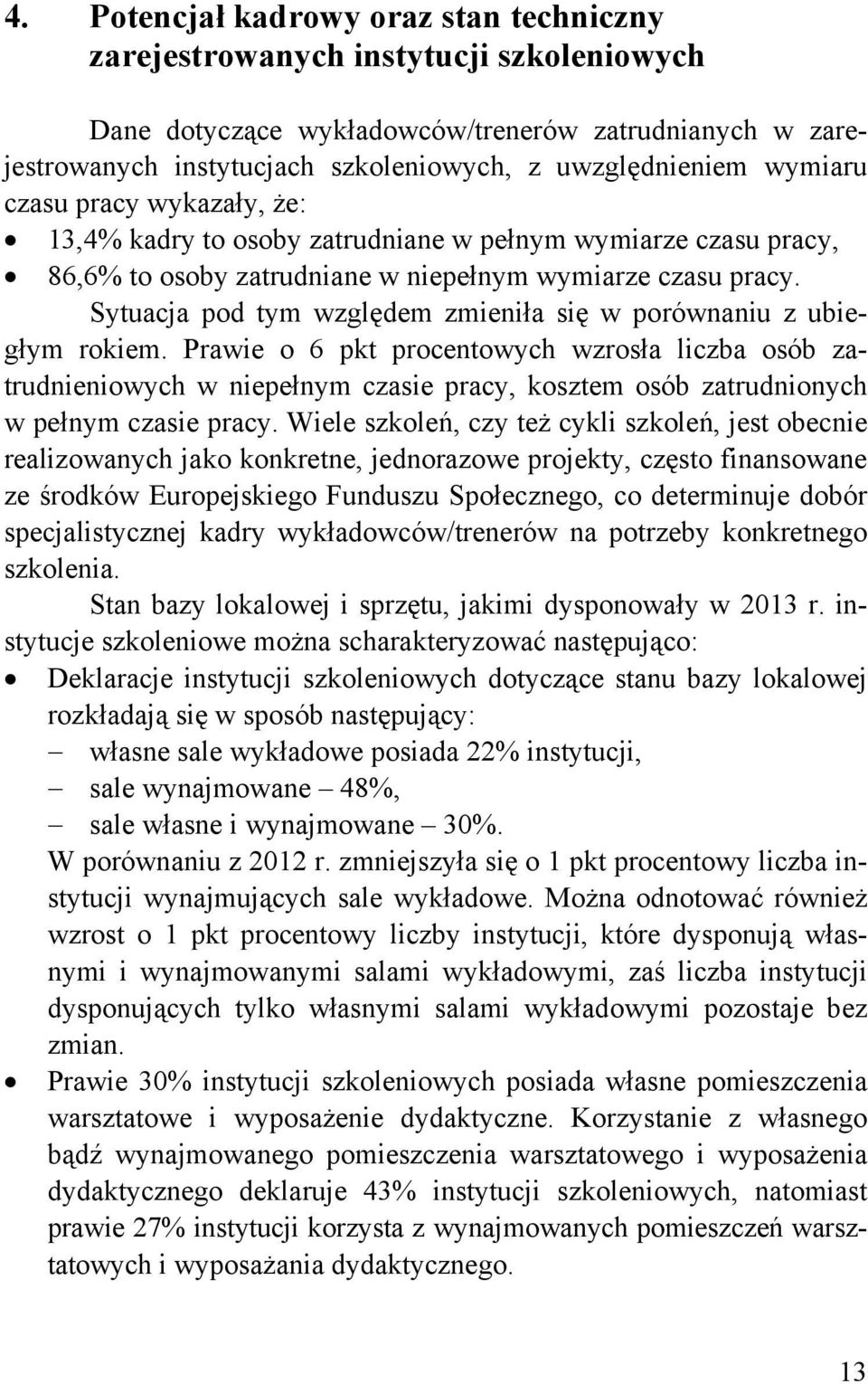 Sytuacja pod tym względem zmieniła się w porównaniu z ubiegłym rokiem.