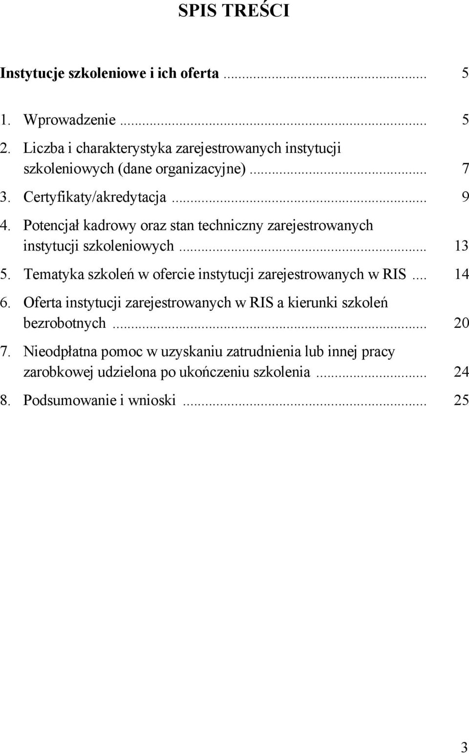 Potencjał kadrowy oraz stan techniczny zarejestrowanych instytucji szkoleniowych... 13 5.